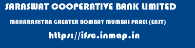 SARASWAT COOPERATIVE BANK LIMITED  MAHARASHTRA GREATER BOMBAY MUMBAI PAREL (EAST)  ifsc code